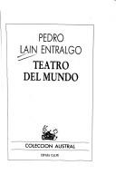 Cover of: Teatro del mundo by Pedro Laín Entralgo