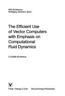 Cover of: The Efficient use of vector computers with emphasis on computational fluid dynamics: a GAMM-workshop