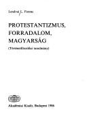 Cover of: Protestantizmus, forradalom, magyarság by L. Ferenc Lendvai