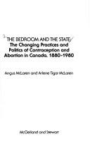 Cover of: The bedroom and the state: the changing practices and politics of contraception and abortion in Canada, 1880-1980