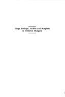 Kings, bishops, nobles, and burghers in medieval Hungary by Fügedi, Erik.