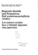 Cover of: Regionale Identität und Perspektiven: fünf sozialwissenschaftliche Ansätze = Les Sciences sociales face à l'identité régionale : cinq approches