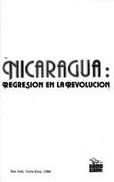 Cover of: Nicaragua, regresión en la revolución