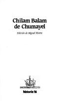 Cover of: Chilam Balam de Chumayel by edición de Miguel Rivera.