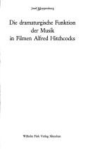Cover of: Die dramaturgische Funktion der Musik in Filmen Alfred Hitchcocks