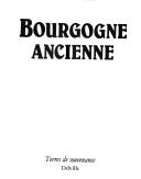 Cover of: Bourgogne ancienne. by 
