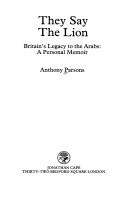 Cover of: They say the lion: Britain's legacy to the Arabs : a personal memoir