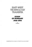 Cover of: East-West technology transfer: study of Hungary, 1968-1984