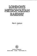 London's metropolitan railway by Alan Arthur Jackson