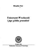 Cover of: Uniwersytet Wrocławski i jego polska przeszłość