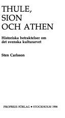 Cover of: Thule, Sion och Athen: historiska betraktelser om det svenska kulturarvet