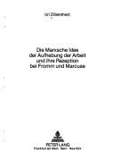 Cover of: Die Marxsche Idee der Aufhebung der Arbeit und ihre Rezeption bei Fromm und Marcuse