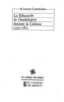 Cover of: La educación en Guadalajara durante la Colonia, 1552-1821