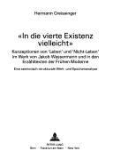 Cover of: "In die vierte Existenz vielleicht": Konzeptionen von "Leben" und "Nicht-Leben" im Werk von Jakob Wassermann und in den Erzähltexten der Frühen Moderne : eine semiotisch-strukturale Werk- und Epochenanalyse