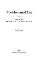 Cover of: museum makers: the story of the Royal Ontario Museum
