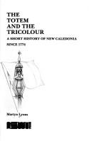 Cover of: The totem and the tricolour: a short history of New Caledonia since 1774