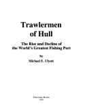 Cover of: Trawlermen of Hull: the rise and decline of the world's greatest fishing port
