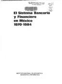 Cover of: El Sistema bancario y financiero en México, 1970-1984.