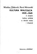 Cover of: Kultura walcząca, 1939-1945: z dziejów kultury polskiej w okresie wojny i okupacji