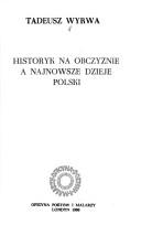 Cover of: Historyk na obczyźnie a najnowsze dzieje Polski by Tadeusz Wyrwa