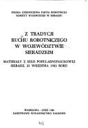 Cover of: Z tradycji ruchu robotniczego w województwie sieradzkim: materiały z sesji popularnonaukowej, Sieradz, 23 września 1982 roku