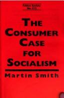 Cover of: consumer case for socialism