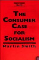 Cover of: The consumer case for socialism