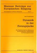 Cover of: Dynamik in der Zwangsjacke: die Präsidentschaft im Ministerrat der Europäischen Gemeinschaft als Führungsinstrument