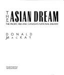 Cover of: The Asian dream: the Pacific Rim and Canada's national railway