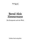 Cover of: Bernd Alois Zimmermann: der Komponist und sein Werk