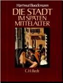 Cover of: Die Stadt im späten Mittelalter by Hartmut Boockmann