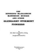 The Kennedys-MacDiarmids, McDermids-Munros, and other Glengarry-Stormont pioneers by Campbell, R. B.