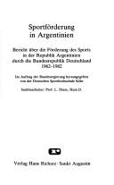 Cover of: Sportförderung in Argentinien: Bericht über die Förderung des Sports in der Republik Argentinien durch die Bundesrepublik Deutschland, 1962-1985