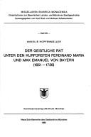 Cover of: Der Geistliche Rat unter den Kurfürsten Ferdinand Maria und Max Emanuel von Bayern (1651-1726) by Annelie Hopfenmüller