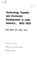 Cover of: Technology transfer and economic development in Latin America, 1850-1930 | Rory Miller
