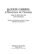 Cover of: Alexis Carrel: l'ouverture de l'homme