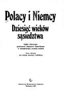 Cover of: Polacy i Niemcy: dziesięć wieków sąsiedztwa : studia ofiarowane profesorowi Januszowi Pajewskiemu w osiemdziesiątą rocznicę urodzin : praca zbiorowa