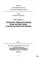 Cover of: Connections, effective purchasing power, and real product in the German Democratic Republic