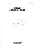 Cover of: Using dBase III plus | Jones, Edward