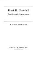 Cover of: Frank H. Underhill, intellectual provocateur