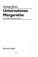 Cover of: Unternehmen Margarethe by Ránki, György