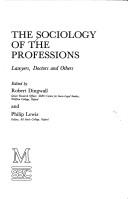 Cover of: The Sociology of the professions: lawyers, doctors, and others