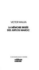 Cover of: La mémoire brisée des juifs du Maroc by Victor Malka