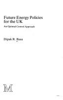 Future energy policies for the U.K by Dipak R. Basu