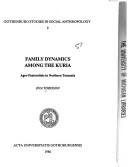 Cover of: Family dynamics among the Kuria: agro-pastoralists in Northern Tanzania