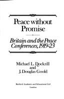 Cover of: Peace without promise: Britain and the peace conferences, 1919-23