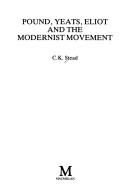 Pound, Yeats, Eliot, and the modernist movement by Stead, C. K.
