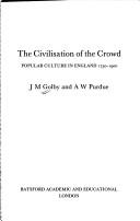 The civilisation of the crowd by J. M. Golby, John M. Golby, A. W. Purdue