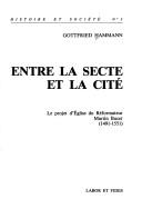 Cover of: Entre la secte et la cité: le projet d'église du réformateur Martin Bucer (1491-1551)