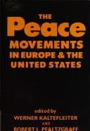 Cover of: The Peace movements in Europe & the United States by edited by Werner Kaltefleiter and Robert L. Pfaltzgraff.